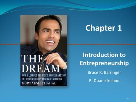 1-1 Chapter 1 Introduction to Entrepreneurship Bruce R. Barringer R. Duane Ireland.