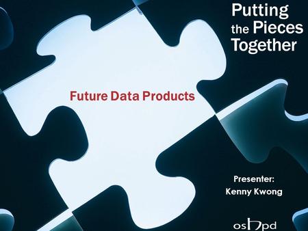 Future Data Products Presenter: Kenny Kwong. 2 What’s In the Future? Data that are more: Timely Accessible Products that: Are easy to use and understand.
