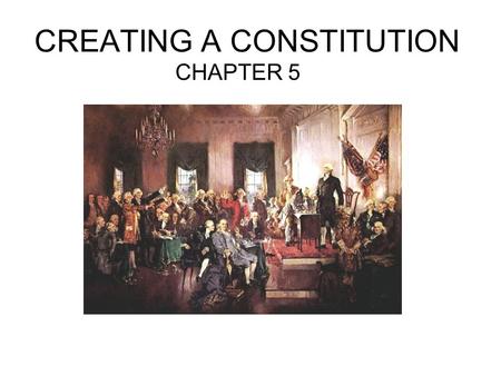 CREATING A CONSTITUTION CHAPTER 5. THE ARTICLES OF CONFEDERATION Even before independence had been declared, the Patriot leaders of the Congress realized.