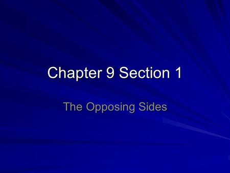 Chapter 9 Section 1 The Opposing Sides.