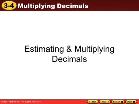 3-4 Multiplying Decimals Estimating & Multiplying Decimals.