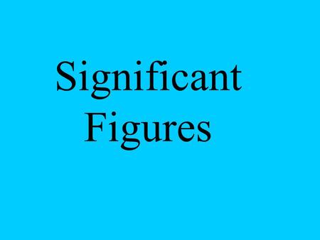 Significant Figures. Who cares? Sig Figs measure the degree of precision of a measurement.
