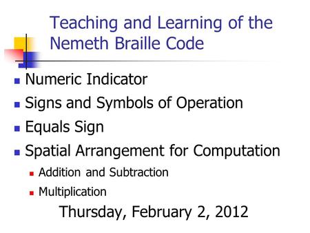 Teaching and Learning of the Nemeth Braille Code Numeric Indicator Signs and Symbols of Operation Equals Sign Spatial Arrangement for Computation Addition.