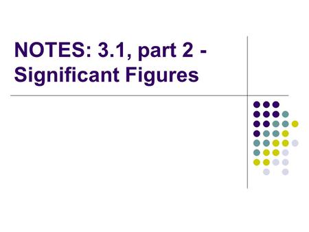 NOTES: 3.1, part 2 - Significant Figures