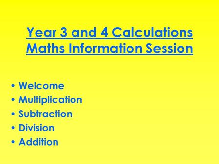 Year 3 and 4 Calculations Maths Information Session Welcome Multiplication Subtraction Division Addition.