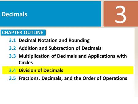 CHAPTER OUTLINE 3 Decimals Slide 1 Copyright (c) The McGraw-Hill Companies, Inc. Permission required for reproduction or display. 3.1Decimal Notation and.