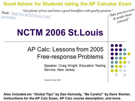 NCTM 2006 St.Louis AP Calc: Lessons from 2005 Free-response Problems Speaker: Craig Wright, Education Testing Service, New Jersey Typed by Sean Bird Also.