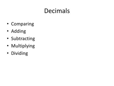 Decimals Comparing Adding Subtracting Multiplying Dividing.