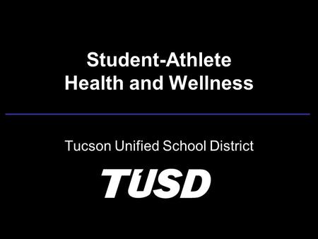 Student-Athlete Health and Wellness Tucson Unified School District.