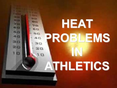 HEAT PROBLEMS IN ATHLETICS. Heat Cramps  Painful, Severe Cramps  Usually Calves and Abdomen  Due to excessive water/electrolyte loss.
