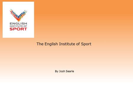 The English Institute of Sport By Josh Searle. What is the EIS? Who they are The EIS (The English institute of sport think there selves as the team behind.