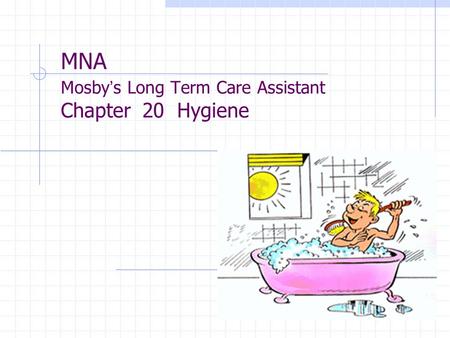 MNA Mosby’s Long Term Care Assistant Chapter 20 Hygiene