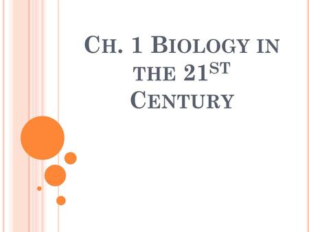 C H. 1 B IOLOGY IN THE 21 ST C ENTURY. Science is a way of thinking, questioning, and gathering evidence.