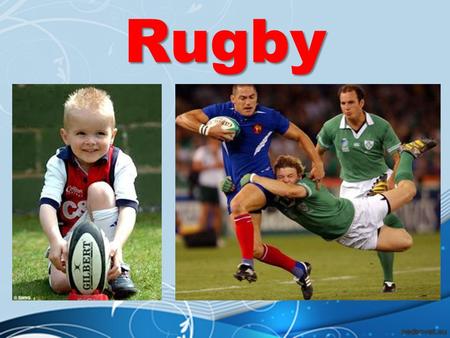 Rugby. Rugby is a type of football. It is played with an oval ball and players can both kick or run with it. There are two types of rugby: in Rugby Union.