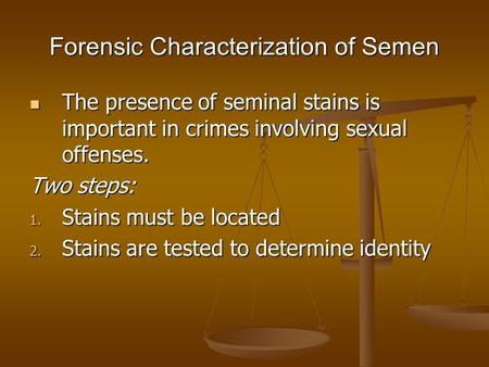 Forensic Characterization of Semen The presence of seminal stains is important in crimes involving sexual offenses. The presence of seminal stains is important.
