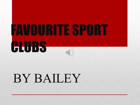 FAVOURITE SPORT CLUBS BY BAILEY The People I Surveyed ROOM 14 & 15.
