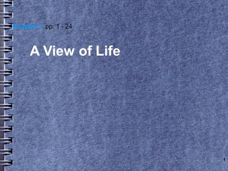 1 A View of Life Chapter 1: pp. 1 - 24. Warm-Up Question What is the definition of the word life?