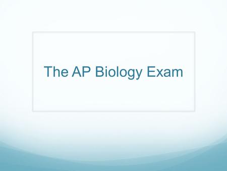 The AP Biology Exam. The Multiple Choice Section 100 questions, 1 hour and 20 minutes NO PENALTY for wrong answers Each question is worth the same amount.