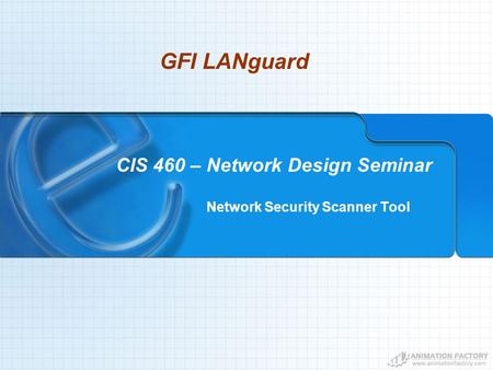 CIS 460 – Network Design Seminar Network Security Scanner Tool GFI LANguard.