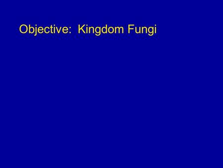 Objective: Kingdom Fungi