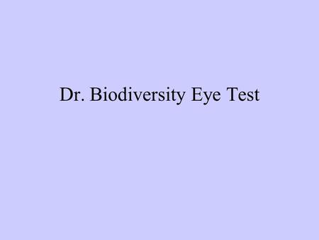 Dr. Biodiversity Eye Test. What did you see? Scientific Method Method of problem solving Observations  Questions  Hypotheses OR Questions  Observations.