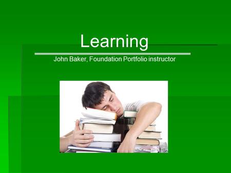 Learning John Baker, Foundation Portfolio instructor.