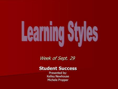 Week of Sept. 29 Student Success Presented by: Kelley Newhouse Michele Propper.