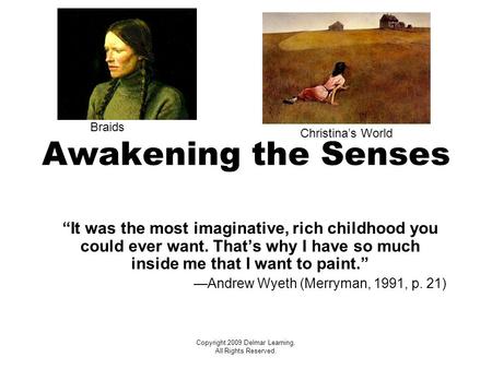 Copyright 2009 Delmar Learning. All Rights Reserved. Awakening the Senses “It was the most imaginative, rich childhood you could ever want. That’s why.