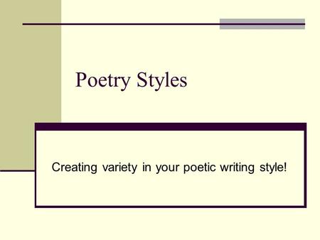 Poetry Styles Creating variety in your poetic writing style!