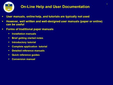 1 On-Line Help and User Documentation  User manuals, online help, and tutorials are typically not used  However, well written and well-designed user.
