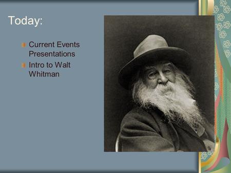 Today: Current Events Presentations Intro to Walt Whitman.