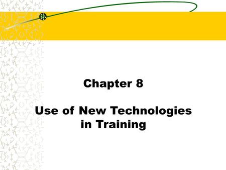 Chapter 8 Use of New Technologies in Training. Chapter 8 Multimedia Training Technique: Combines audiovisual and computer-based training. Integrates text,