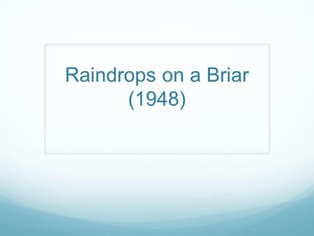 Raindrops on a Briar (1948).