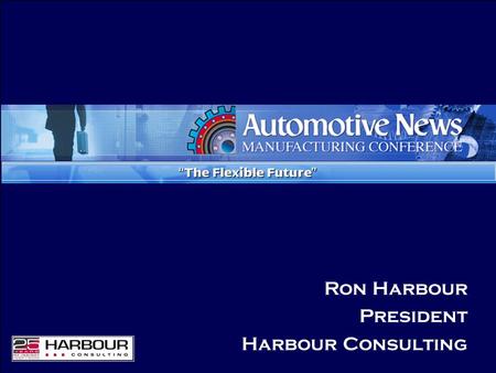 Ron Harbour President Harbour Consulting. Flexible Manufacturing.