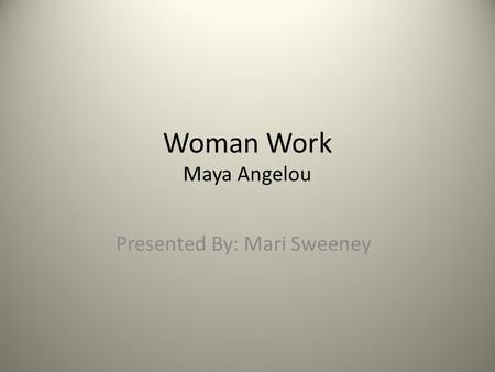 Woman Work Maya Angelou