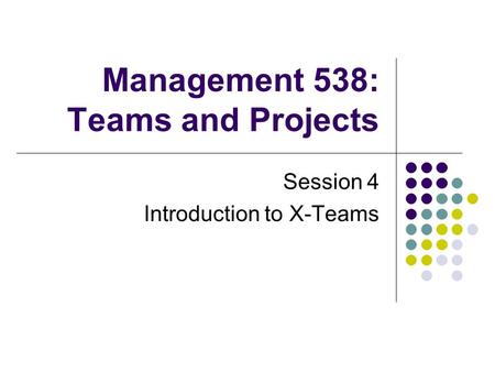 Management 538: Teams and Projects