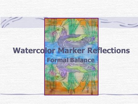 Watercolor Marker Reflections Formal Balance. The following art experience will use watercolor markers and permanent markers because they will both react.