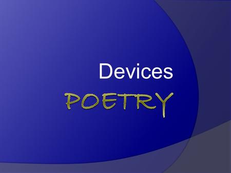Devices. Rhyme  Recurring identical or similar final word sounds within or at the ends of lines of verse.  Rhyme scheme refers to rhyming pattern such.