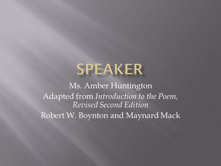 Ms. Amber Huntington Adapted from Introduction to the Poem, Revised Second Edition Robert W. Boynton and Maynard Mack.