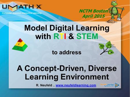 Model Digital Learning with RTI & STEM to address A Concept-Driven, Diverse Learning Environment R. Neufeld.. www.neufeldlearning.comwww.neufeldlearning.com.