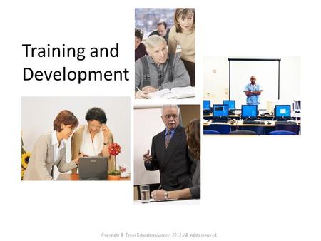 Training and Development Copyright © Texas Education Agency, 2013. All rights reserved.