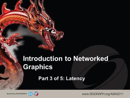 Introduction to Networked Graphics Part 3 of 5: Latency.