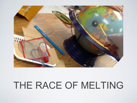 THE RACE OF MELTING.