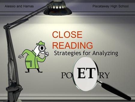Strategies for Analyzing PO ET RY CLOSE READING Alessio and HamasPiscataway High School.