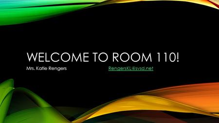 WELCOME TO ROOM 110! Mrs. Katie Rengers