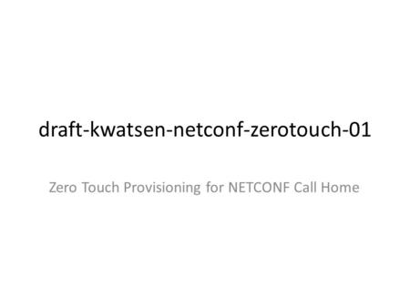 draft-kwatsen-netconf-zerotouch-01