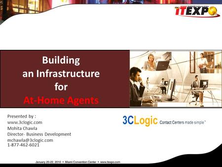 Building an Infrastructure for At-Home Agents Presented by :  Mohita Chawla Director- Business Development 1-877-462-6021.
