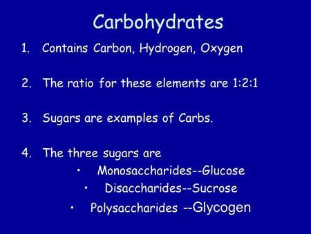 Carbohydrates Contains Carbon, Hydrogen, Oxygen