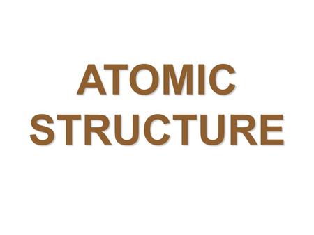 ATOMIC STRUCTURE. ATOM: smallest piece of an element. Atoms are TOO SMALL TO SEE with our eyes.Atoms are TOO SMALL TO SEE with our eyes. We must USE EVIDENCE.