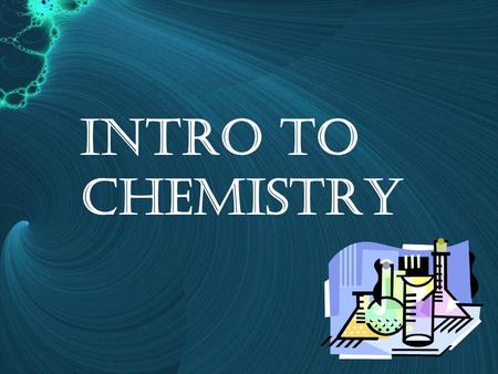 Intro to Chemistry. What is Chemistry? Chemistry is the study of the ___________ and __________ of ______ and the ________ it undergoes. compositionproperties.